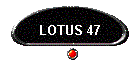 LOTUS 47